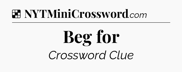 Solution: Beg for - NYT Crossword