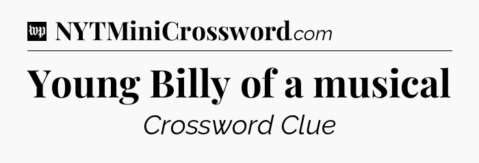 Young Billy of a musical Crossword Clue