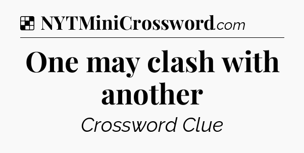 Solution: One may clash with another - NYT Crossword