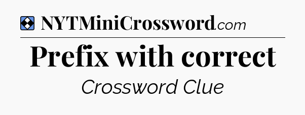 Solution: Prefix with correct - NYT Mini Crossword