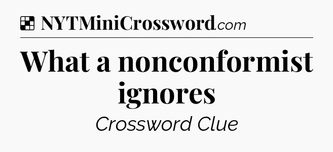 Solution: What a nonconformist ignores - NYT Crossword