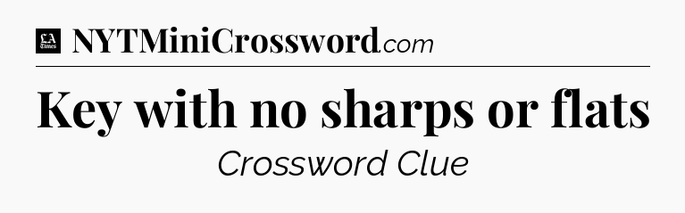 Key with no sharps or flats - LA Times Crossword