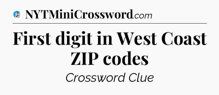 First digit in West Coast ZIP codes Crossword Clue