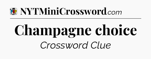 Champagne choice Crossword Clue