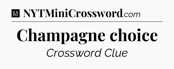 Champagne choice - LA Times Crossword