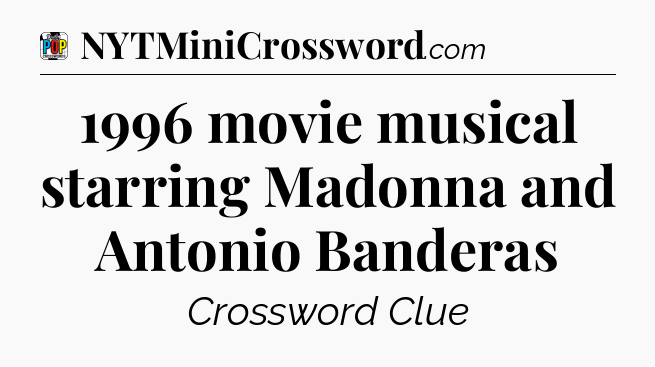 1996 movie musical starring Madonna and Antonio Banderas Crossword Clue