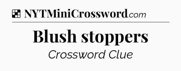 Solution: Blush stoppers - NYT Crossword
