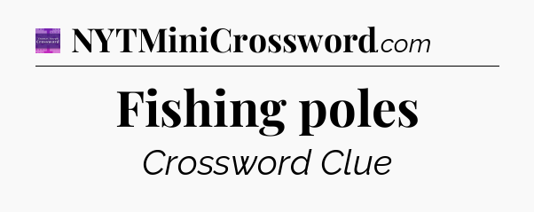Fishing poles - Thomas Joseph Crossword