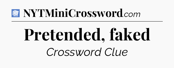 Pretended, faked Puzzle Page Crossword Clue