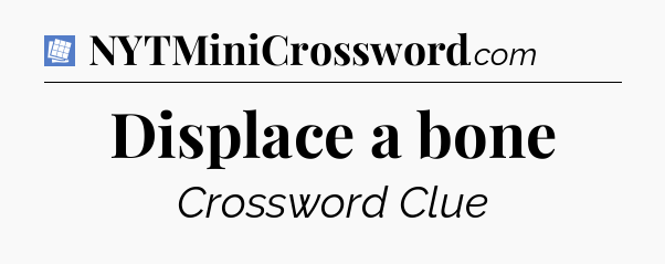 Displace a bone Puzzle Page Crossword Clue