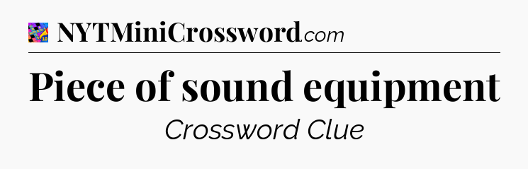 Piece of sound equipment Crossword Clue