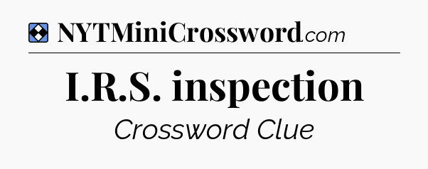 Solution: I.R.S. inspection - NYT Mini Crossword