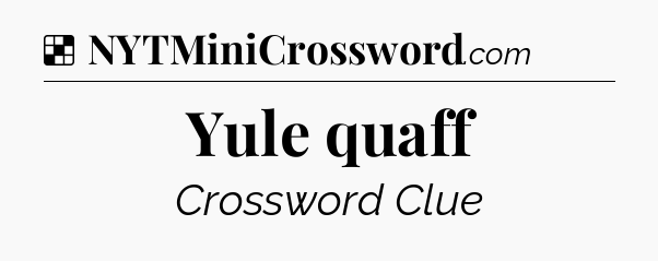 Solution: Yule quaff - NYT Crossword