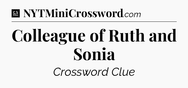 Colleague of Ruth and Sonia - LA Times Crossword