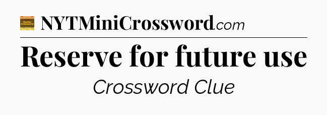 Reserve for future use - Eugene Sheffer Crossword