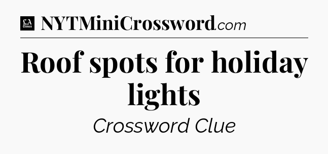 Roof spots for holiday lights - LA Times Crossword
