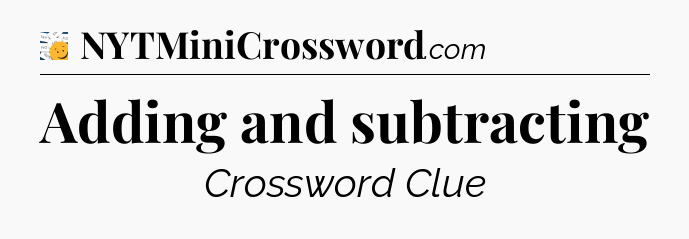 Adding and subtracting - 7 Little Words