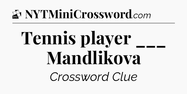 Tennis player ___ Mandlikova - Daily Themed Classic Crossword
