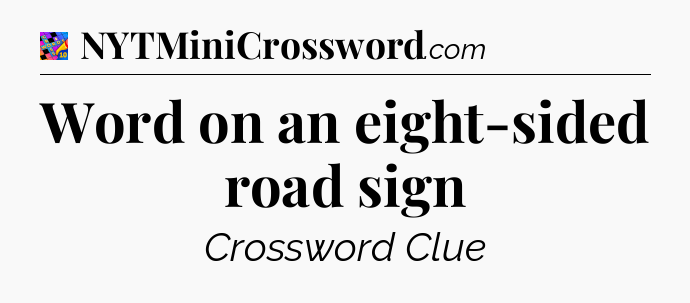 Word on an eight-sided road sign Crossword Clue