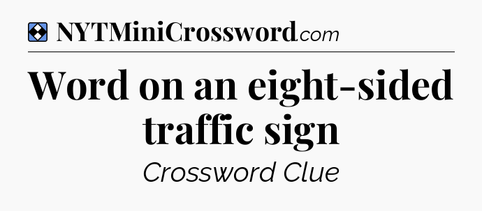 Solution: Word on an eight-sided traffic sign - NYT Mini Crossword