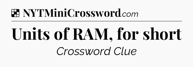 Solution: Units of RAM, for short - NYT Crossword