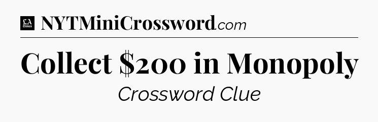 Collect $200 in Monopoly - LA Times Crossword