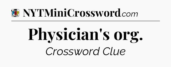 Physician's org Crossword Clue
