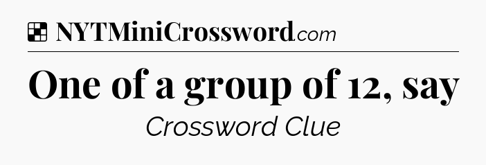 Solution: One of a group of 12, say - NYT Crossword