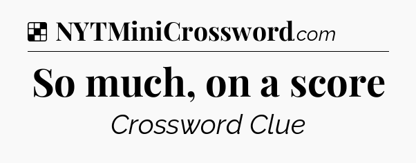 Solution: So much, on a score - NYT Crossword