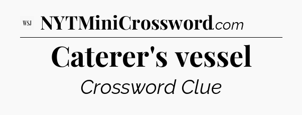 Caterer's vessel - WSJ Crossword