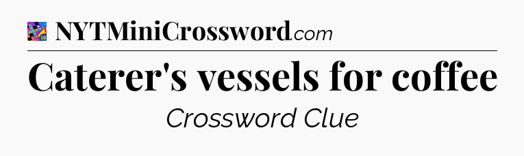 Caterer's vessels for coffee Crossword Clue
