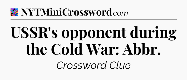 USSR's opponent during the Cold War: Abbr Crossword Clue
