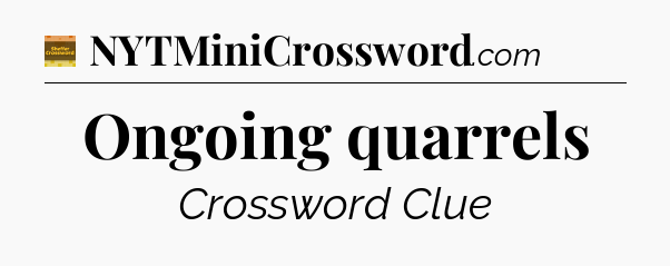 Ongoing quarrels crossword clue Eugene Sheffer