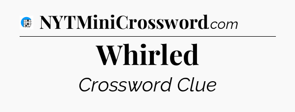 Whirled Crossword Clue