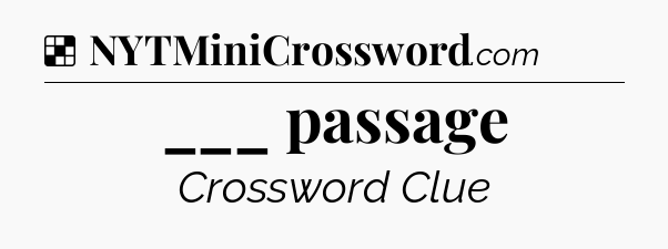 Solution: ___ passage - NYT Crossword