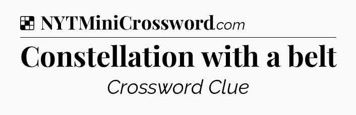 Solution: Constellation with a belt - NYT Crossword