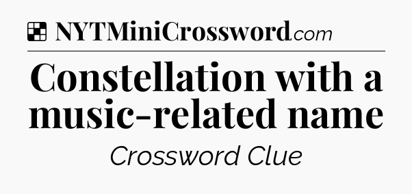 Solution: Constellation with a music-related name - NYT Crossword