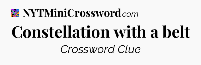 Constellation with a belt Crossword Clue