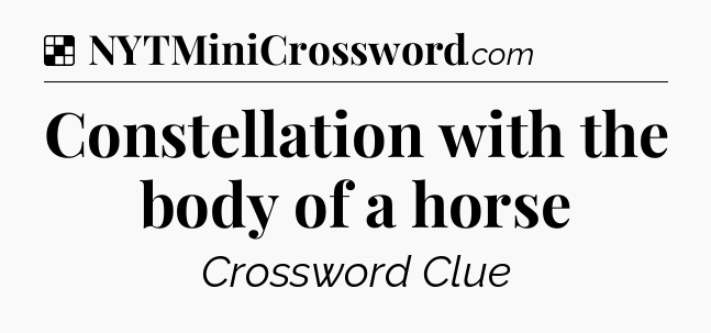 Solution: Constellation with the body of a horse - NYT Crossword