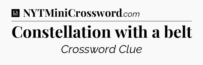 Constellation with a belt - LA Times Crossword