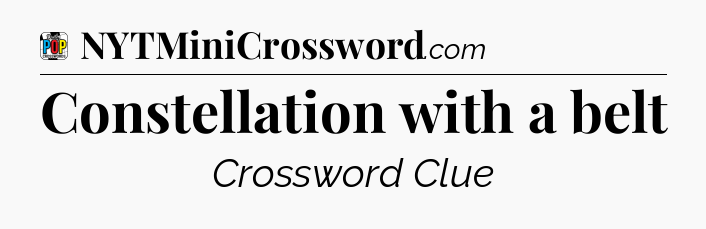 Constellation with a belt Crossword Clue