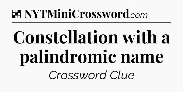Solution: Constellation with a palindromic name - NYT Crossword