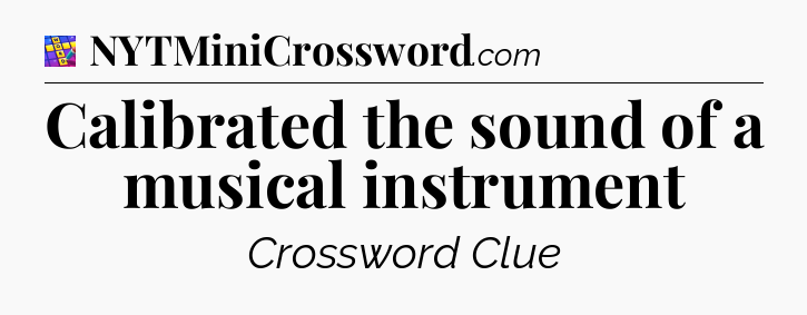 Calibrated the sound of a musical instrument Codycross