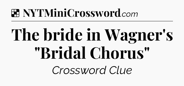 Solution: The bride in Wagner's 