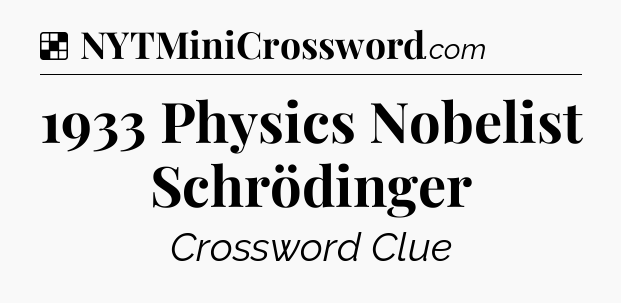 Solution: 1933 Physics Nobelist Schrödinger - NYT Crossword