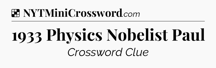 Solution: 1933 Physics Nobelist Paul - NYT Crossword