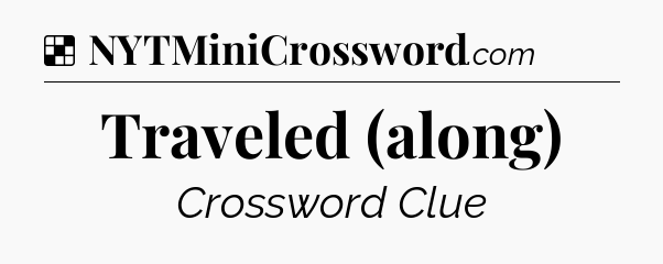 Solution: Traveled (along) - NYT Crossword