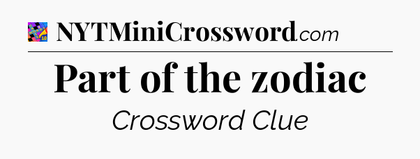 Part of the zodiac Crossword Clue