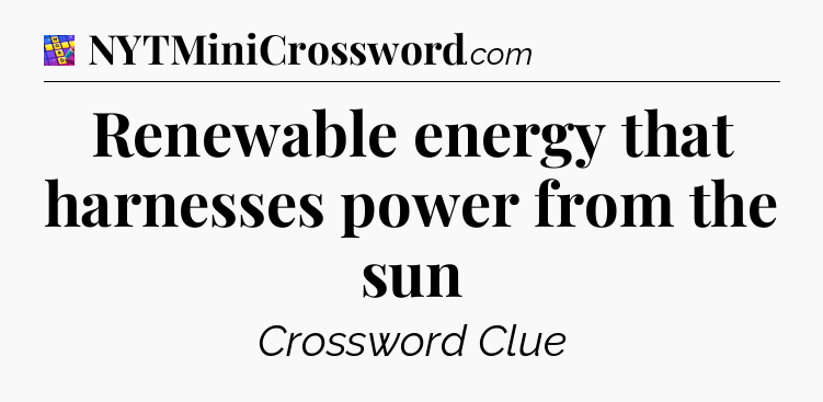 Renewable energy that harnesses power from the sun Codycross