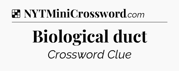 Solution: Biological duct - NYT Crossword
